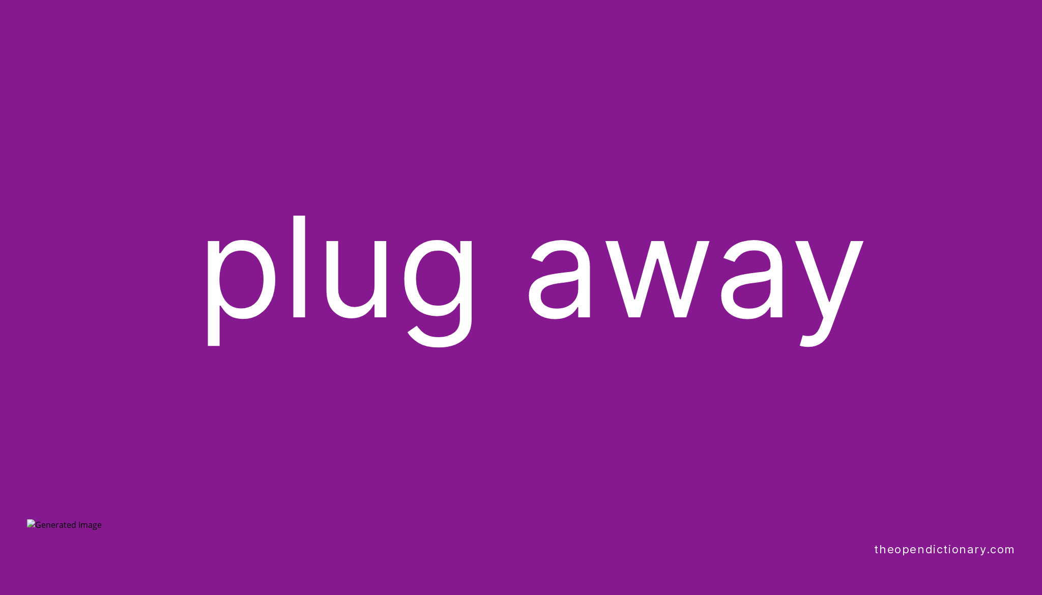 PLUG AWAY Phrasal Verb PLUG AWAY Definition, Meaning and Example